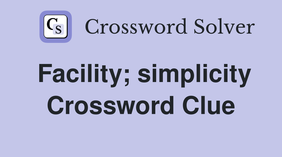 Facility; simplicity Crossword Clue