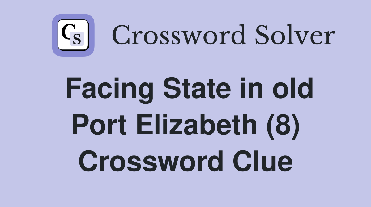 Facing State in old Port Elizabeth (8) Crossword Clue