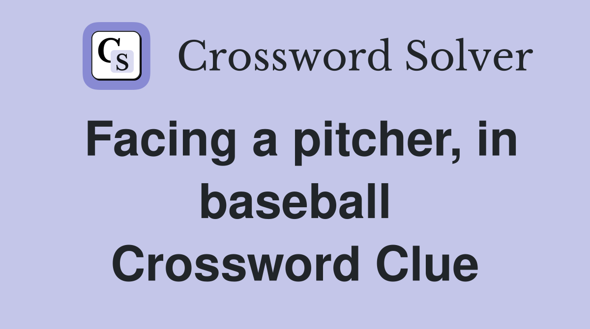 Facing a pitcher, in baseball Crossword Clue