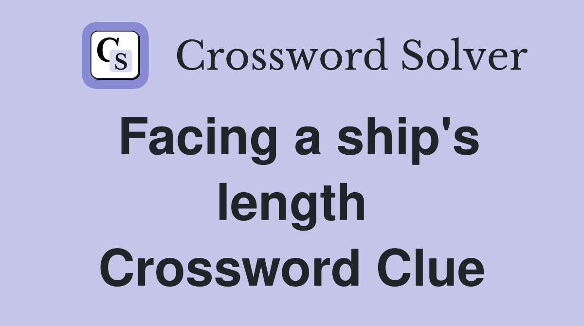 Facing a ship's length Crossword Clue