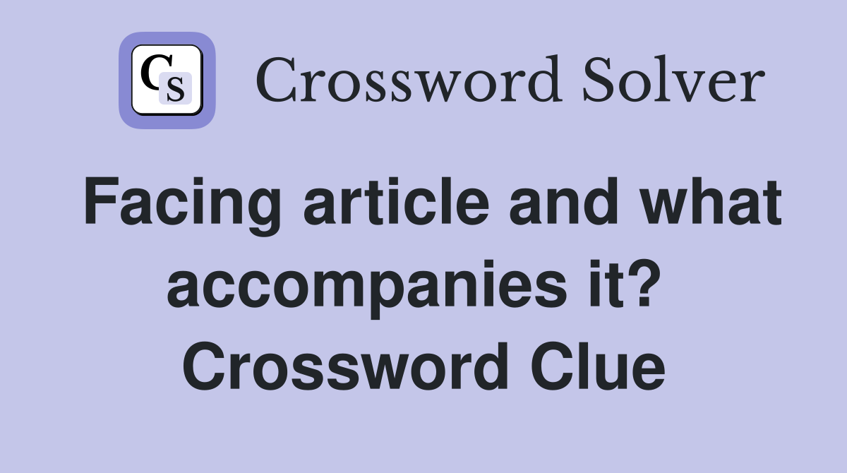Facing article and what accompanies it?  Crossword Clue
