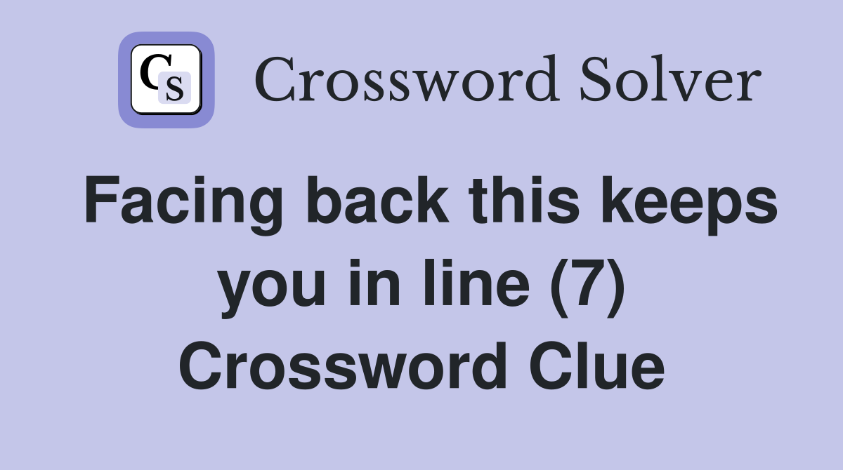 Facing back this keeps you in line (7) Crossword Clue