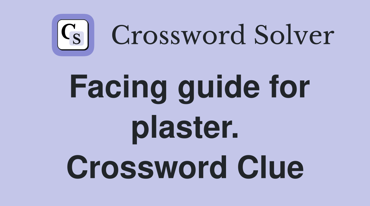 Facing guide for plaster. Crossword Clue