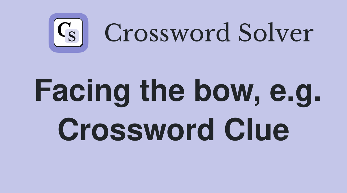 Facing the bow, e.g. Crossword Clue