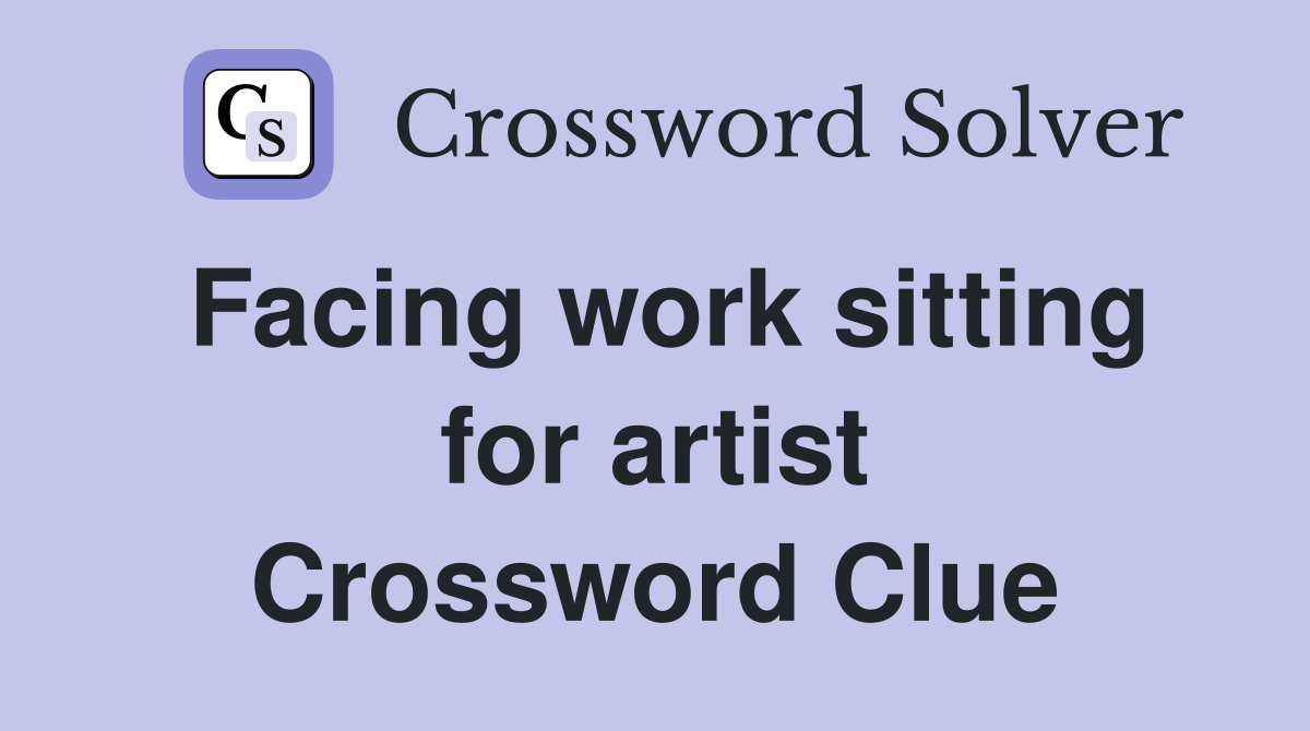 Facing work sitting for artist Crossword Clue