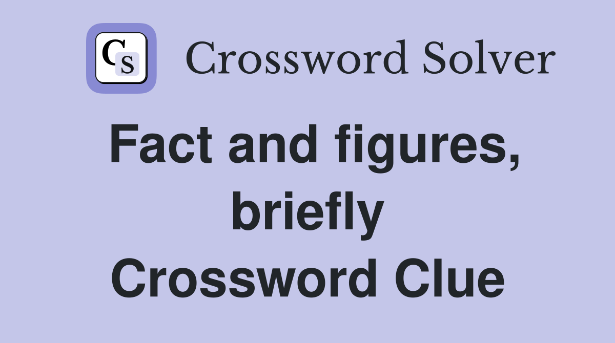 Fact and figures, briefly Crossword Clue