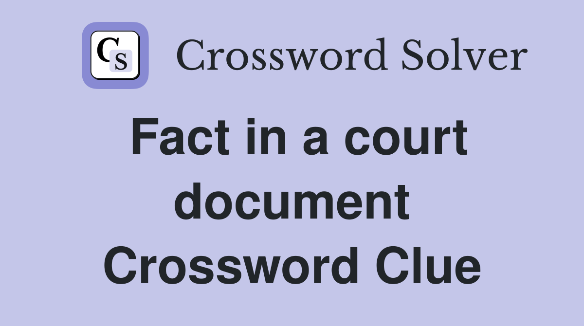 Fact in a court document Crossword Clue
