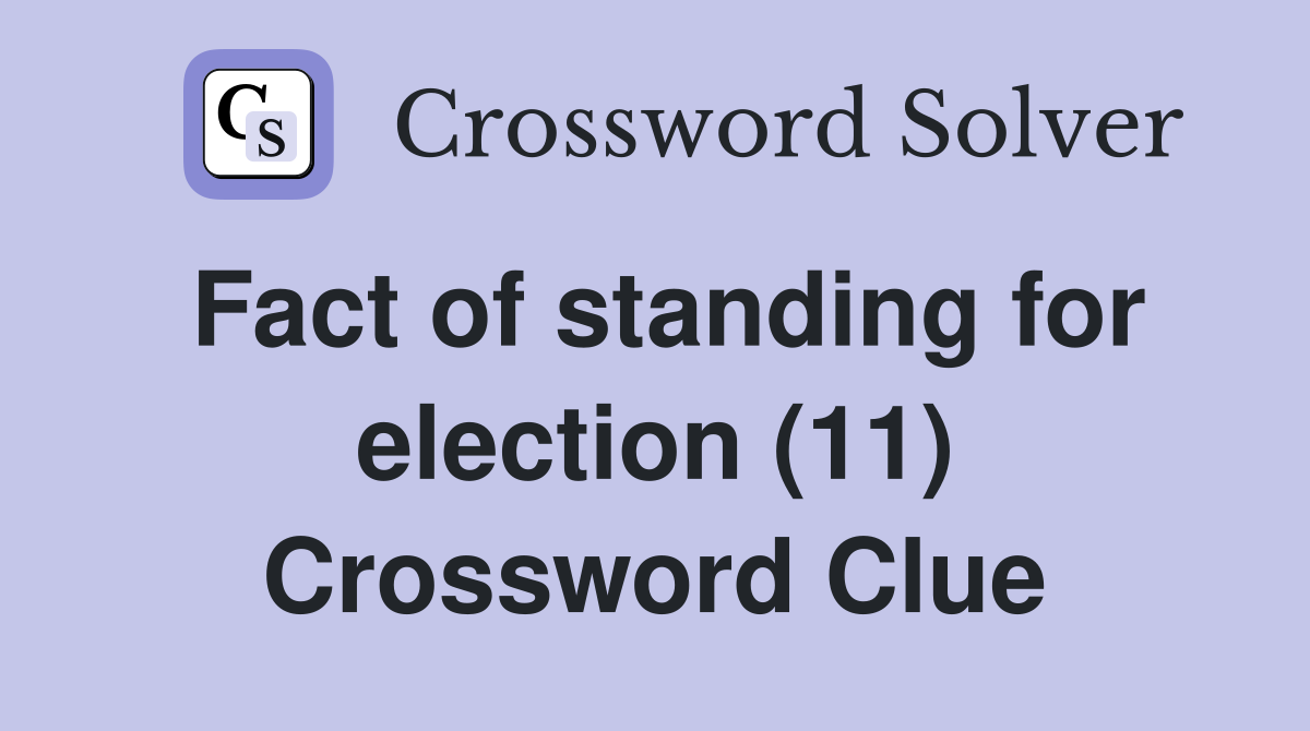 Fact of standing for election (11) Crossword Clue