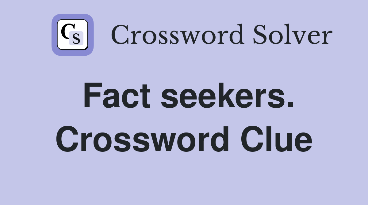 Fact seekers. Crossword Clue