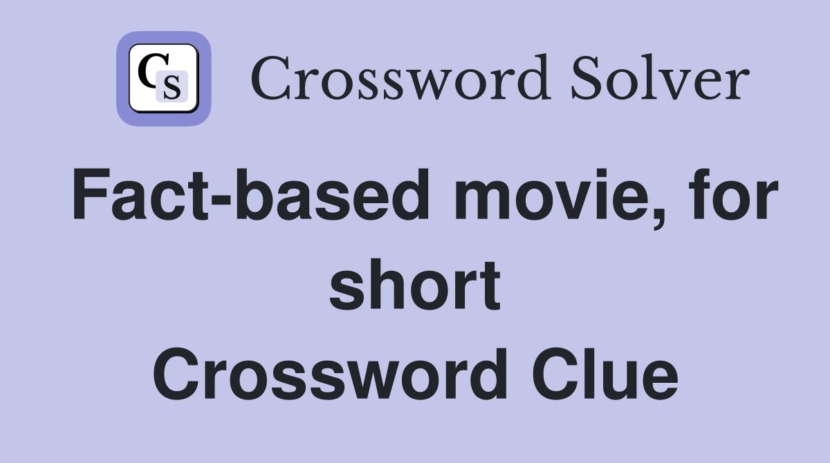 Fact-based movie, for short Crossword Clue