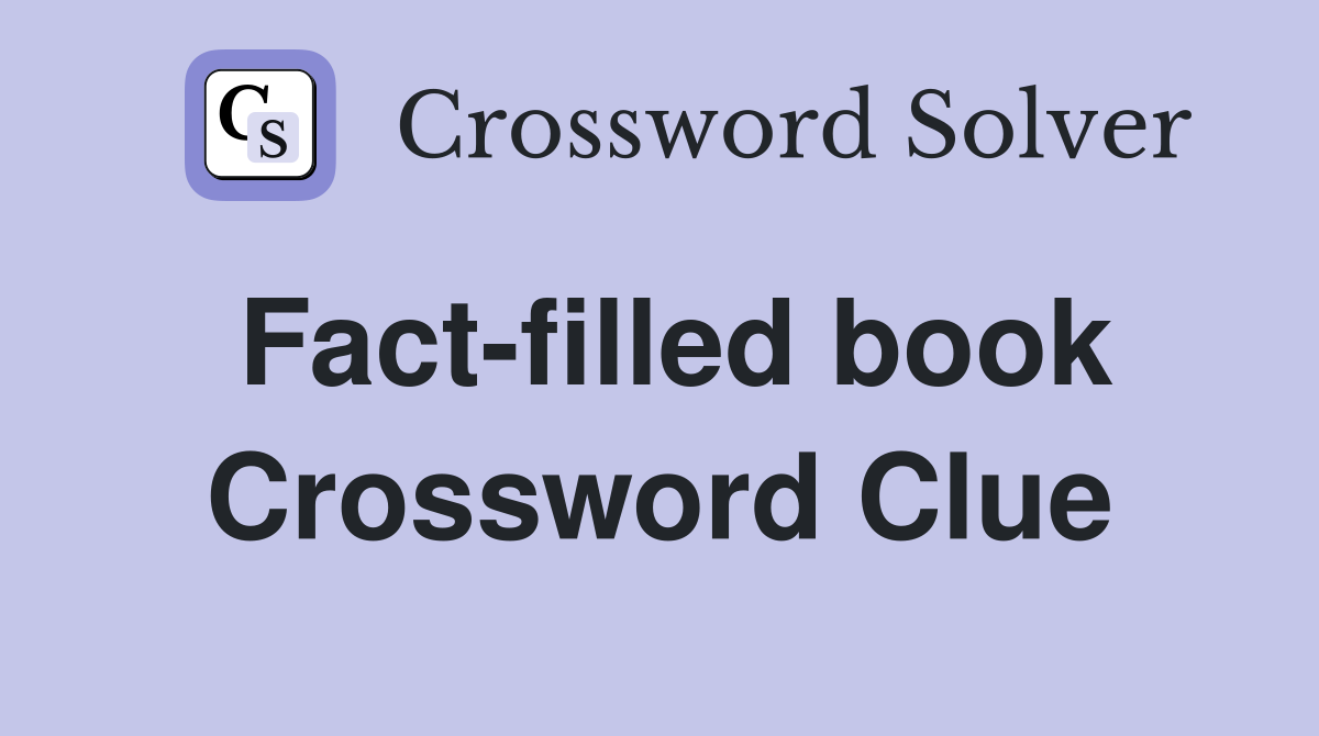 Fact-filled book Crossword Clue