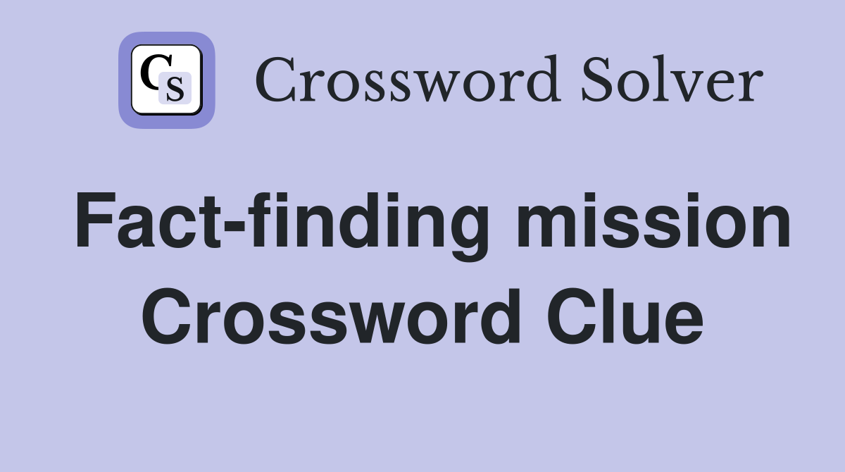 Fact-finding mission Crossword Clue