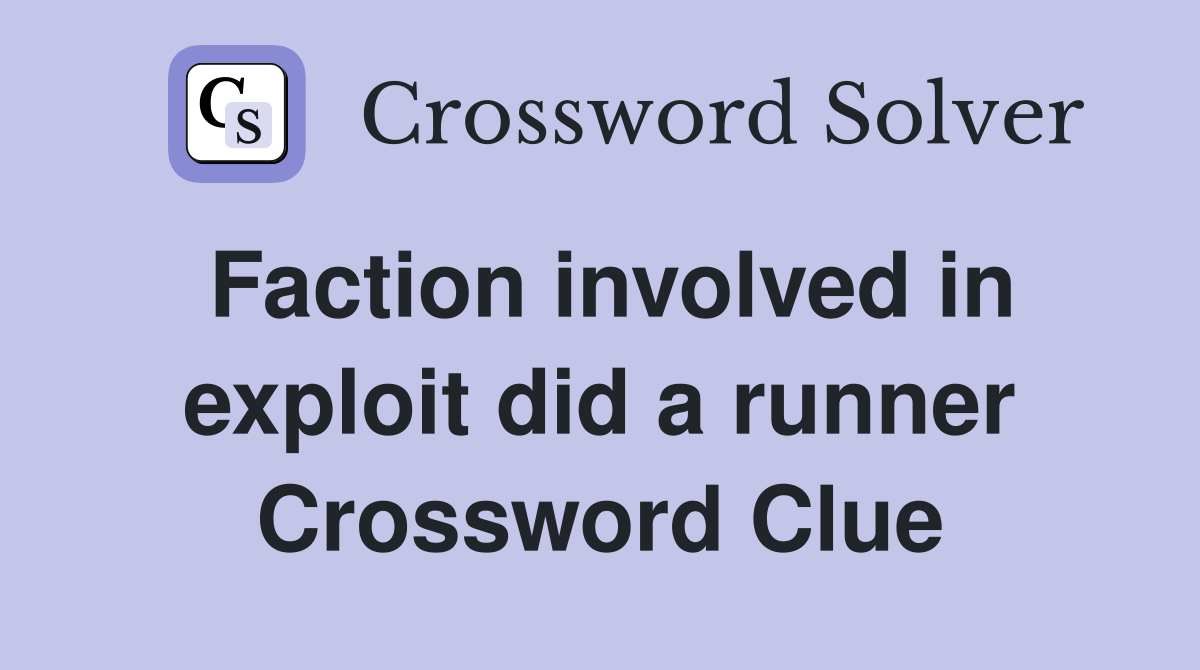 Faction involved in exploit did a runner Crossword Clue