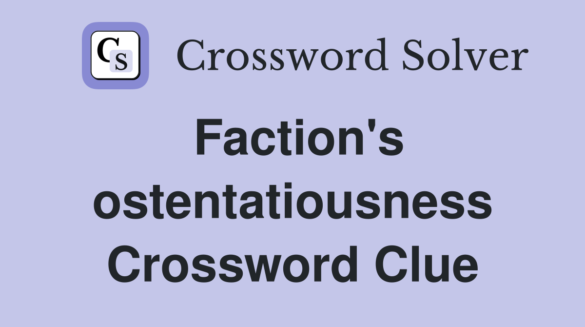 Faction's ostentatiousness Crossword Clue