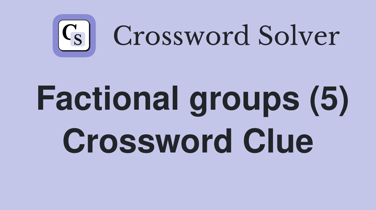 Factional groups (5) Crossword Clue