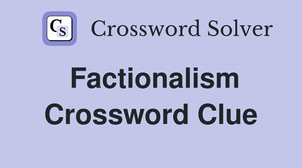 Factionalism Crossword Clue