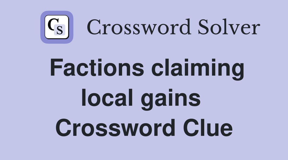 Factions claiming local gains  Crossword Clue