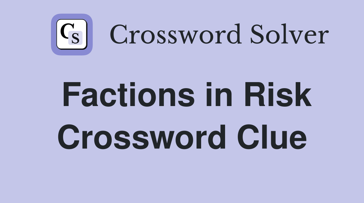 Factions in Risk Crossword Clue