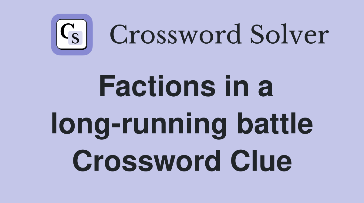 Factions in a long-running battle Crossword Clue