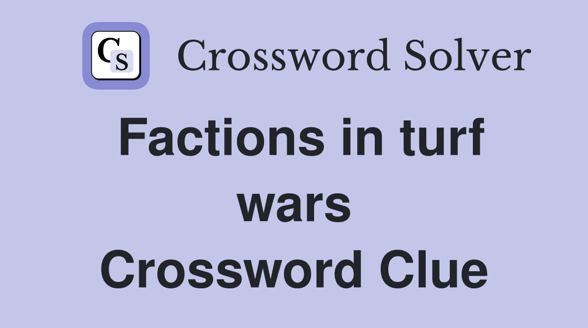 Factions in turf wars Crossword Clue