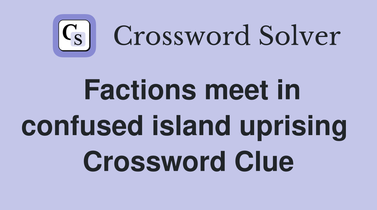 Factions meet in confused island uprising  Crossword Clue