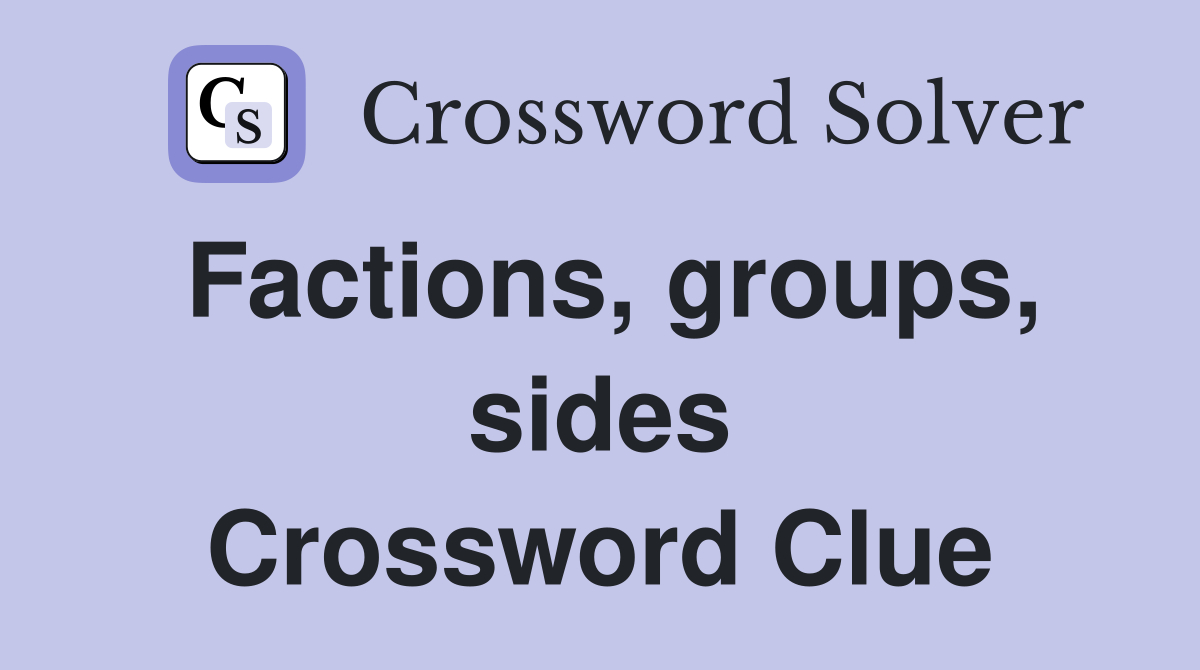 Factions, groups, sides Crossword Clue