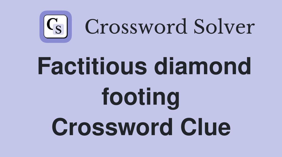 Factitious diamond footing Crossword Clue