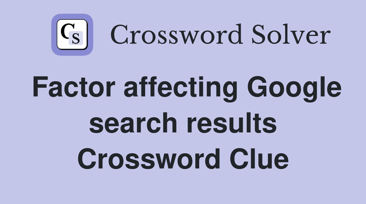 Factor affecting Google search results Crossword Clue