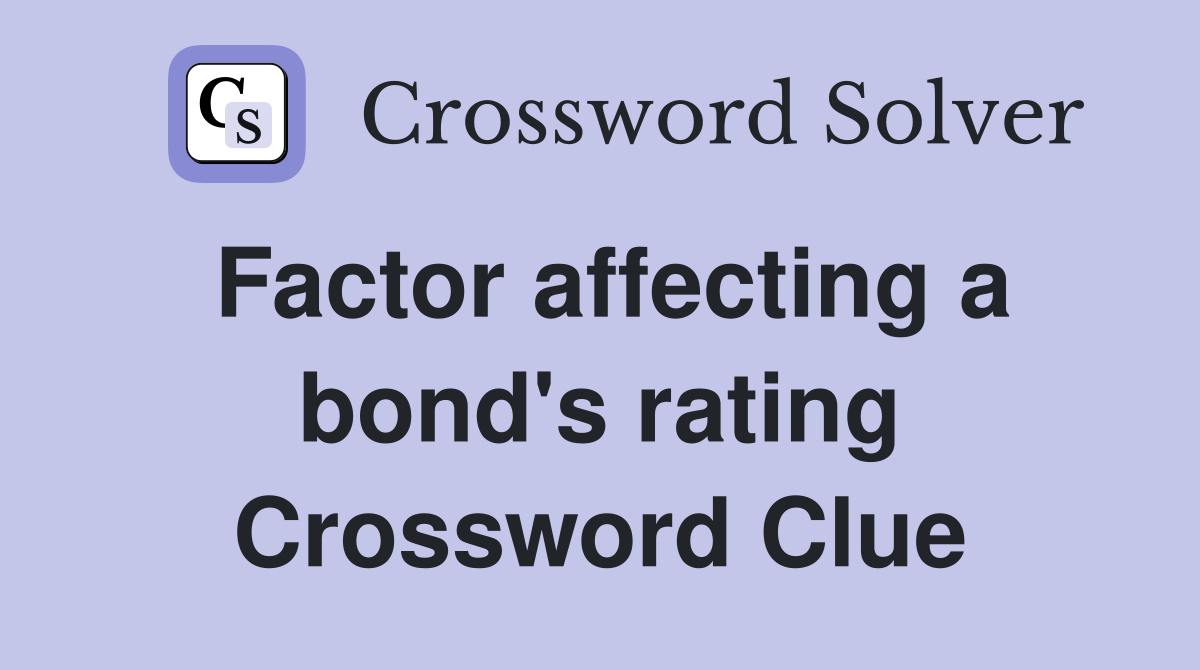 Factor affecting a bond's rating Crossword Clue
