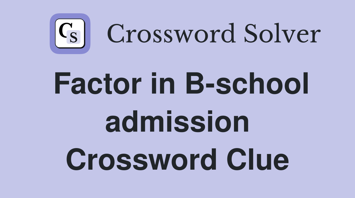 Factor in B-school admission Crossword Clue