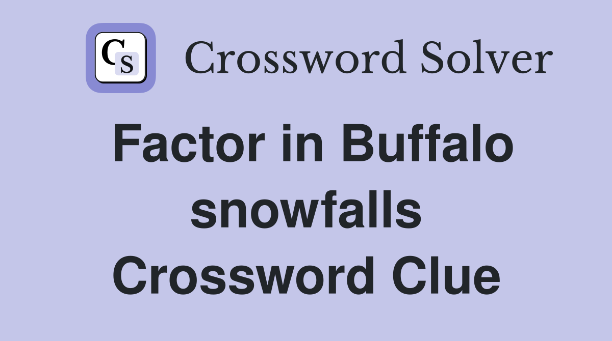 Factor in Buffalo snowfalls Crossword Clue