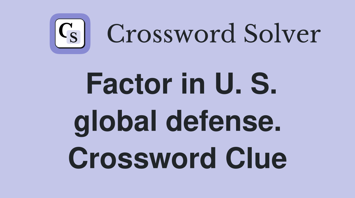 Factor in U. S. global defense. Crossword Clue