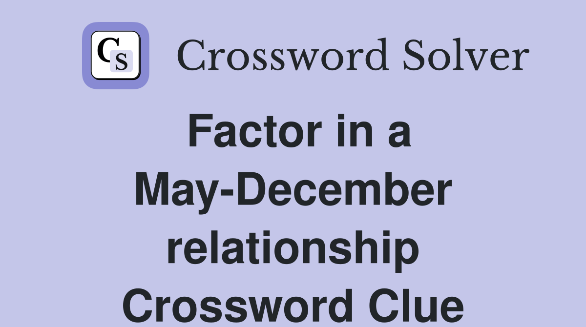 Factor in a May-December relationship Crossword Clue