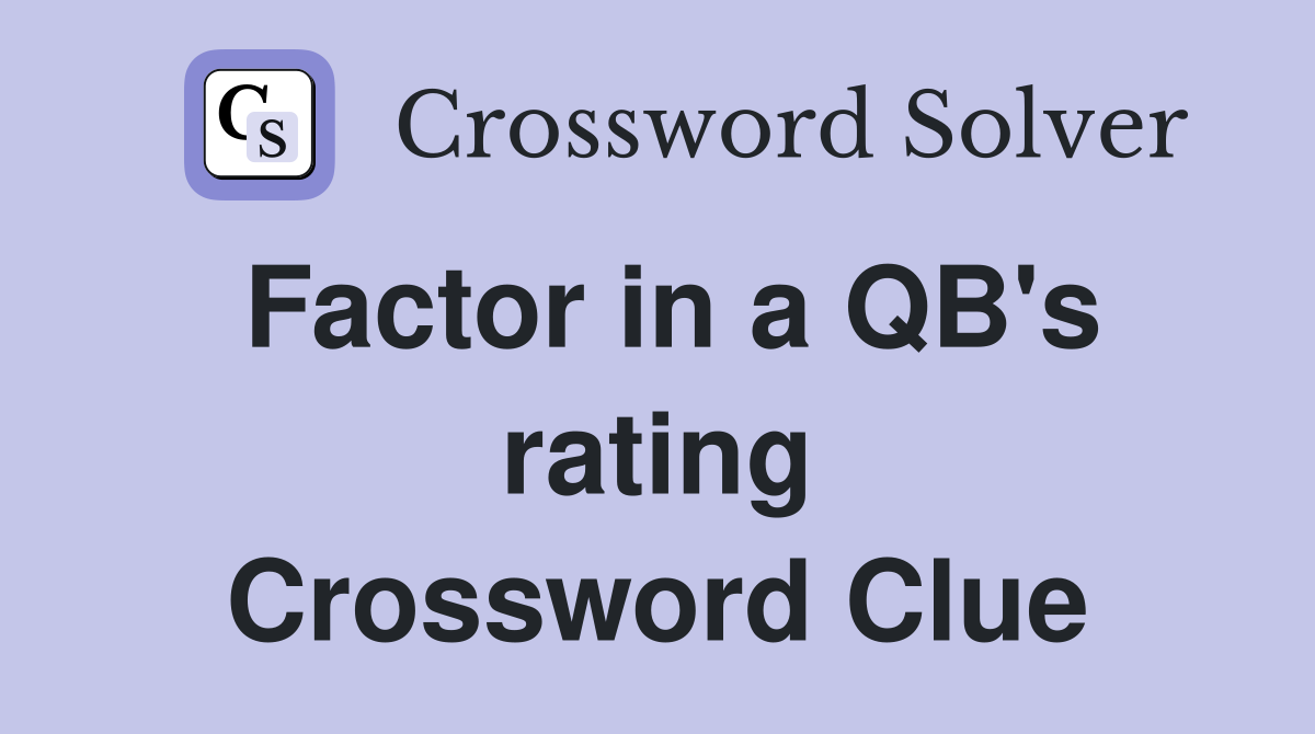 Factor in a QB's rating Crossword Clue