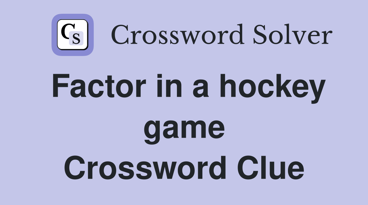 Factor in a hockey game Crossword Clue
