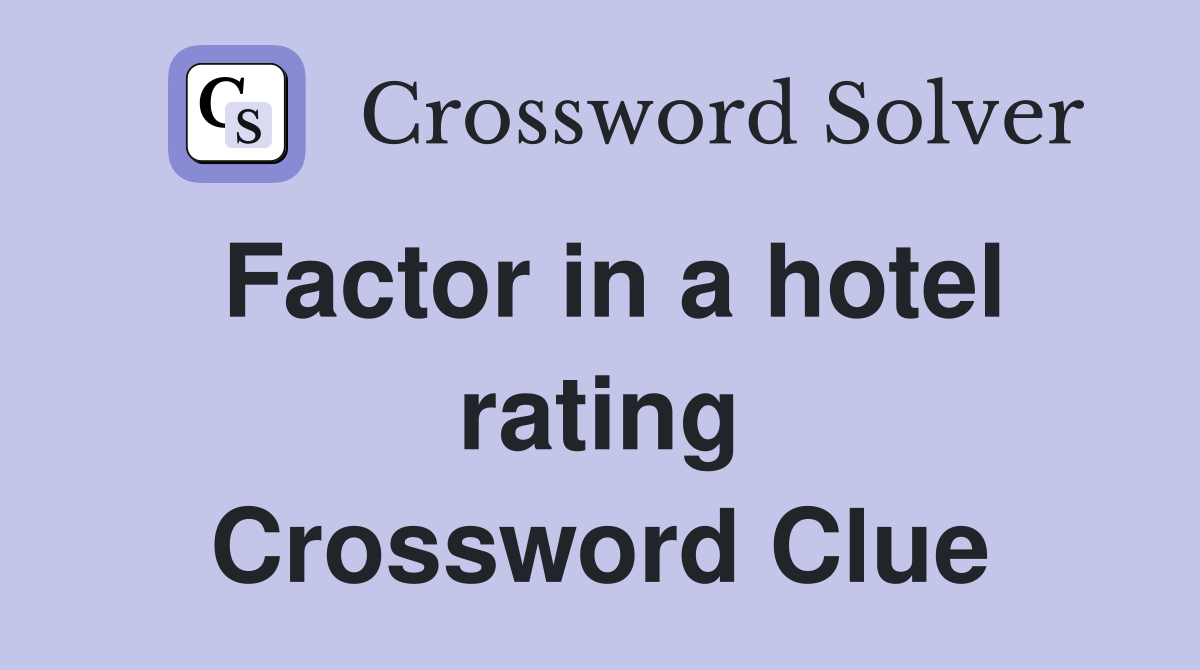 Factor in a hotel rating Crossword Clue
