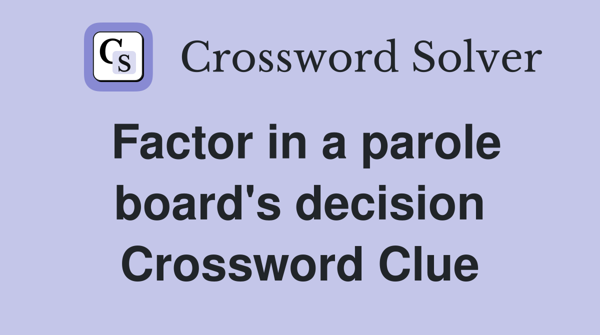 Factor in a parole board's decision Crossword Clue