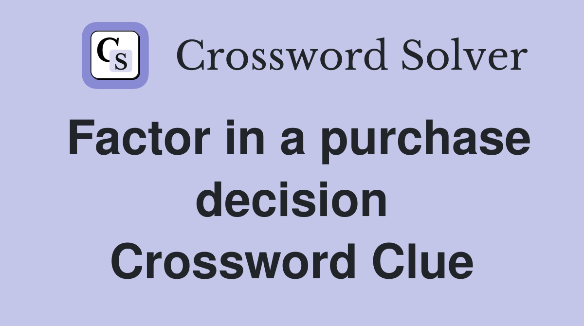 Factor in a purchase decision Crossword Clue