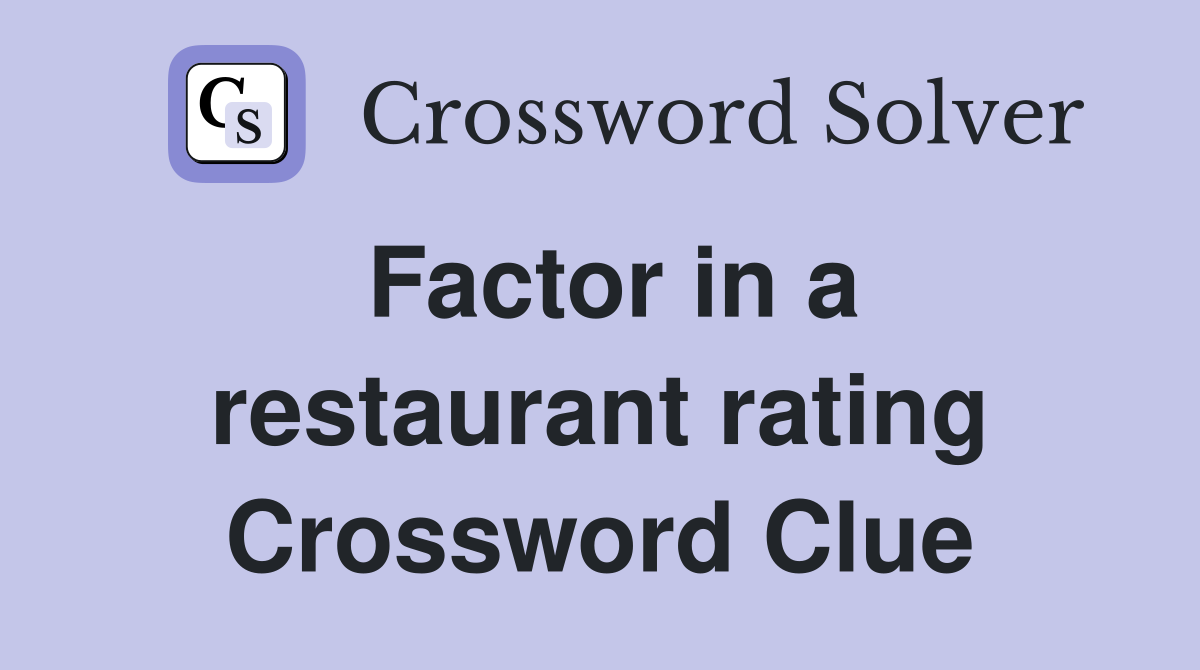 Factor in a restaurant rating Crossword Clue
