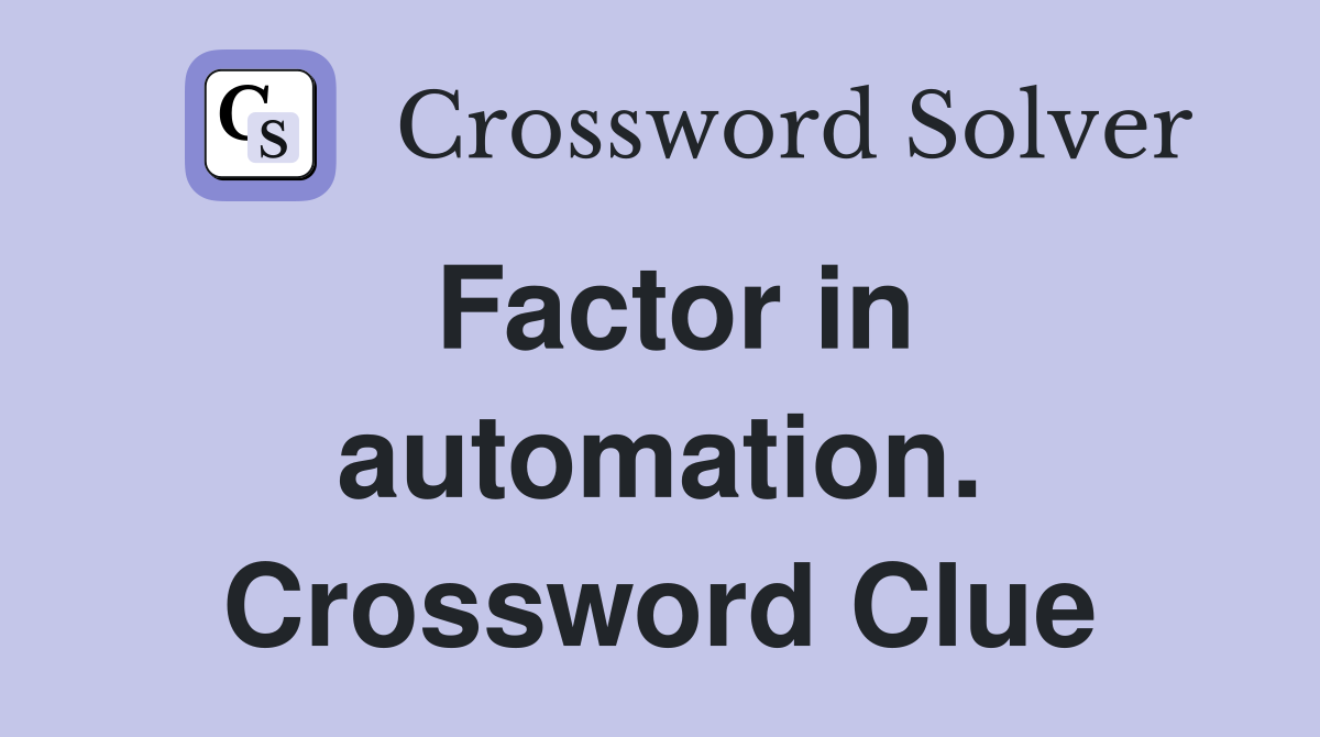 Factor in automation. Crossword Clue