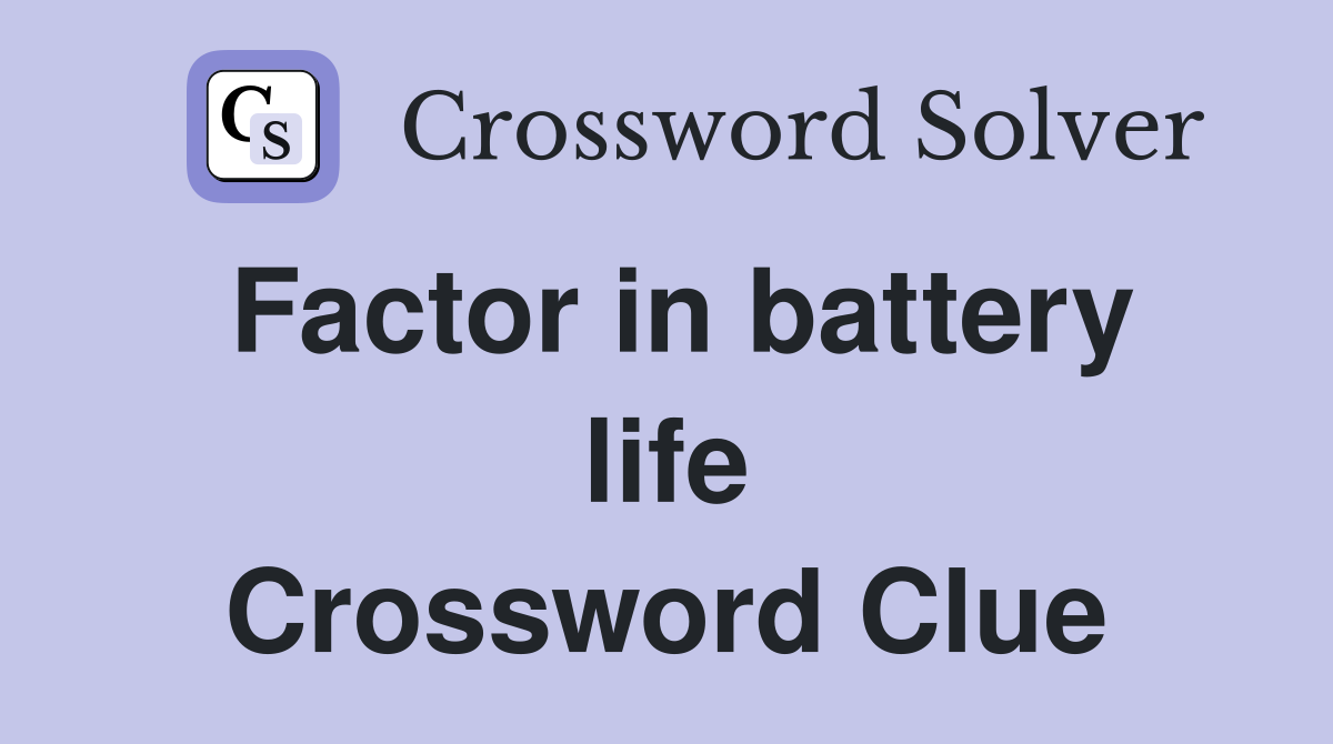 Factor in battery life Crossword Clue