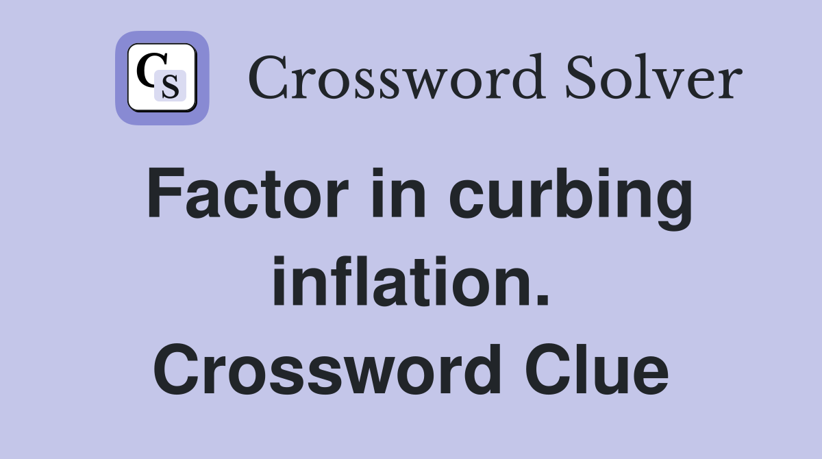 Factor in curbing inflation. Crossword Clue