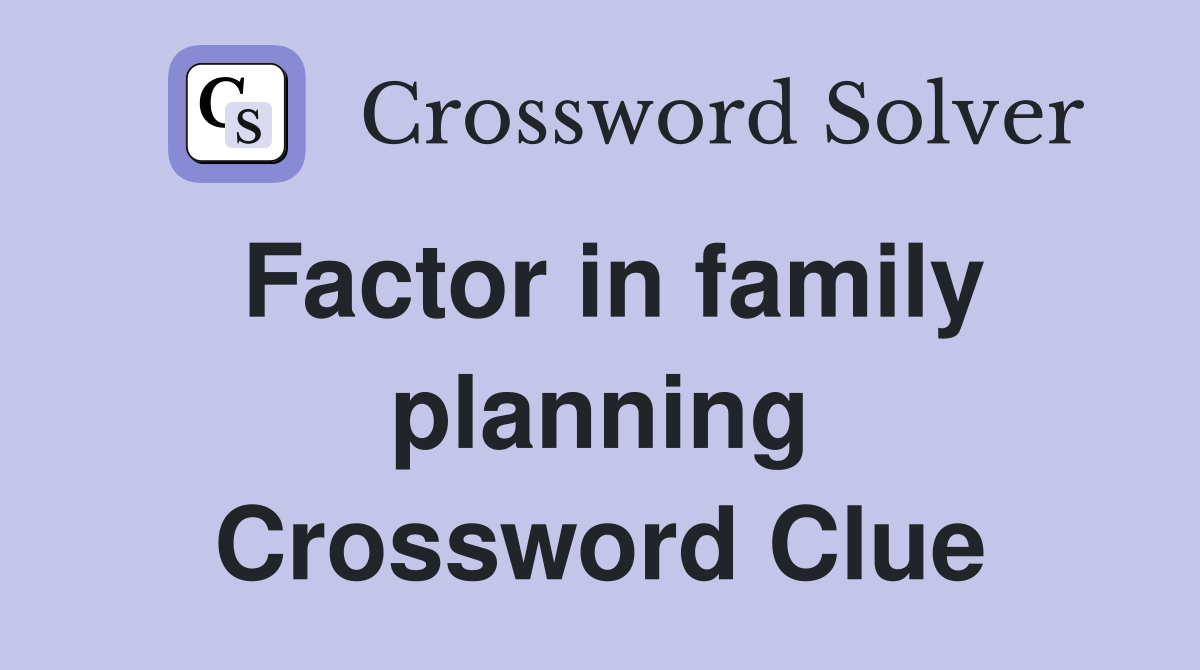Factor in family planning Crossword Clue