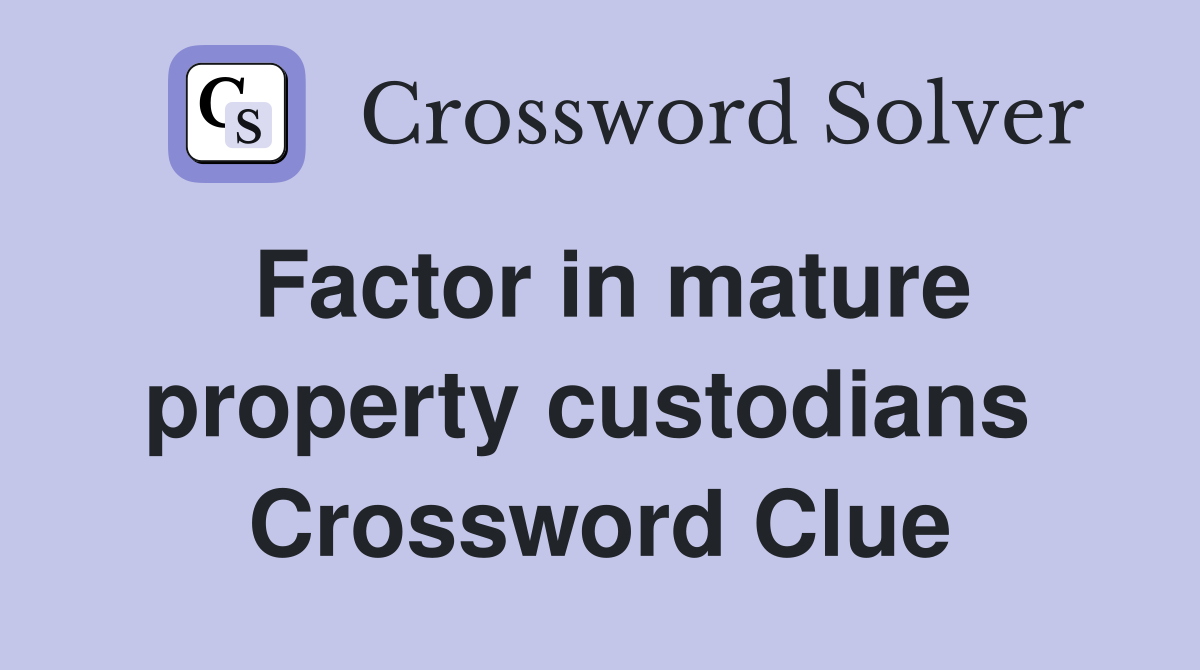 Factor in mature property custodians  Crossword Clue