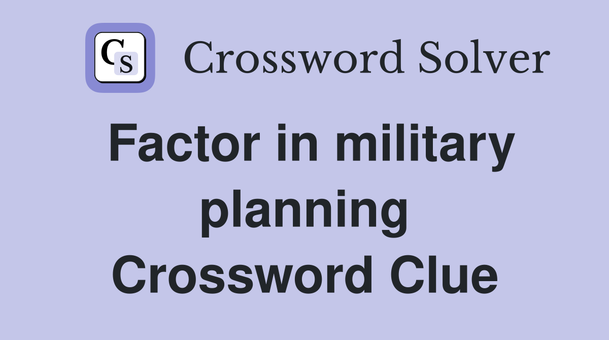 Factor in military planning Crossword Clue
