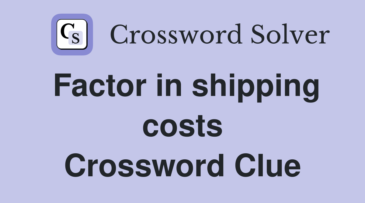 Factor in shipping costs Crossword Clue