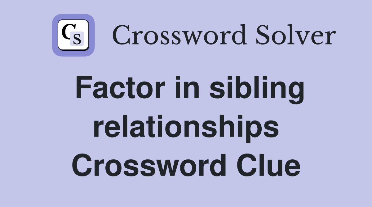 Factor in sibling relationships Crossword Clue