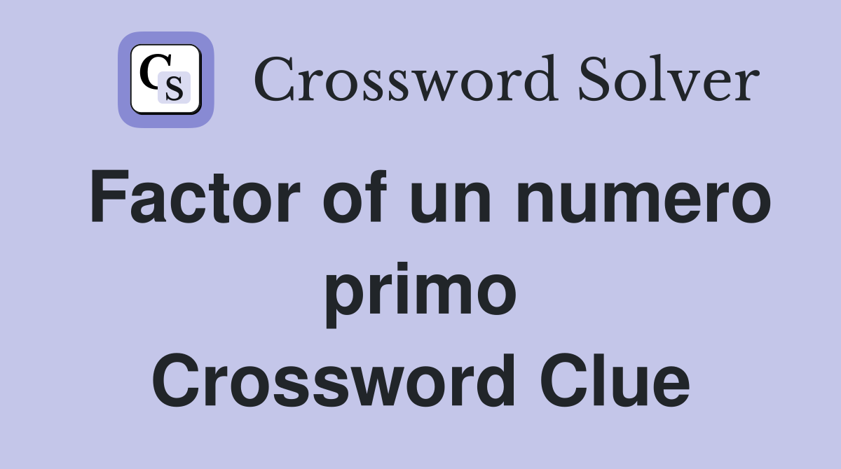 Factor of un numero primo Crossword Clue