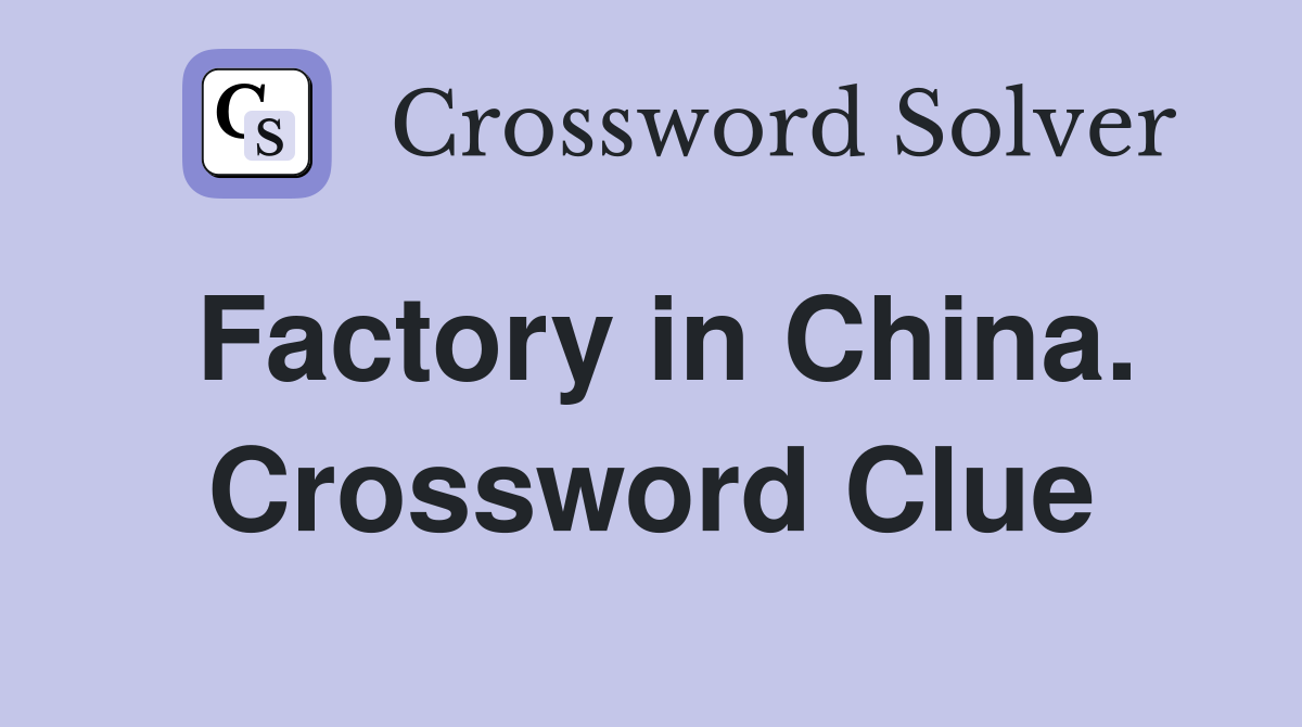 Factory in China. Crossword Clue