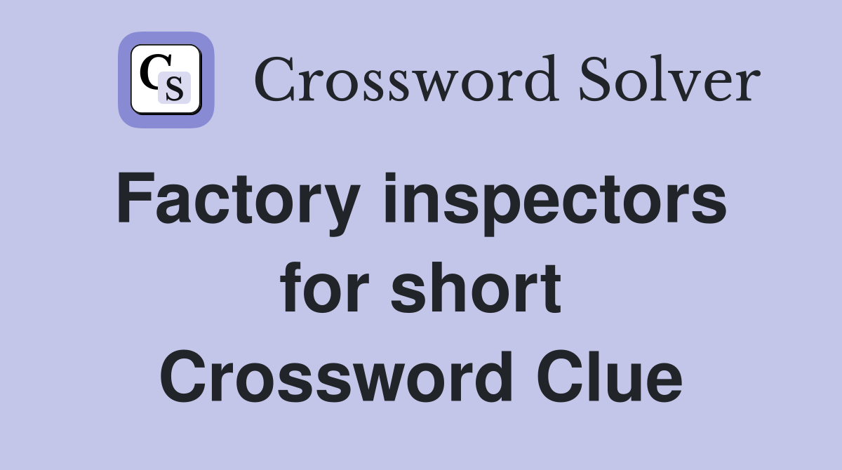 Factory inspectors  for short Crossword Clue